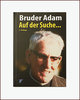 "Auf der Suche..." Bruder Adam, 3. erweiterte Auflage